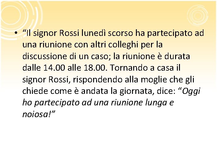• “Il signor Rossi lunedì scorso ha partecipato ad una riunione con altri • “Il signor Rossi lunedì scorso ha partecipato ad una riunione con altri