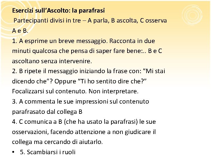 Esercizi sull’Ascolto: la parafrasi Partecipanti divisi in tre – A parla, B ascolta, C Esercizi sull’Ascolto: la parafrasi Partecipanti divisi in tre – A parla, B ascolta, C