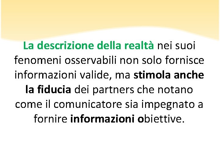 La descrizione della realtà nei suoi fenomeni osservabili non solo fornisce informazioni valide, ma La descrizione della realtà nei suoi fenomeni osservabili non solo fornisce informazioni valide, ma