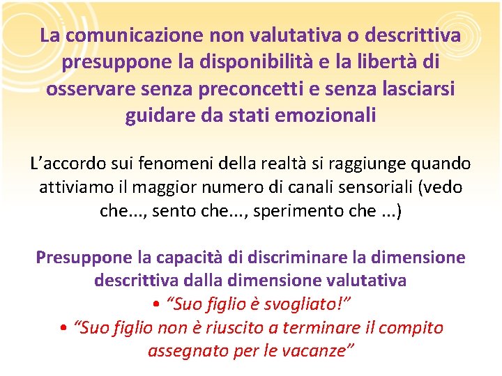 La comunicazione non valutativa o descrittiva presuppone la disponibilità e la libertà di osservare La comunicazione non valutativa o descrittiva presuppone la disponibilità e la libertà di osservare