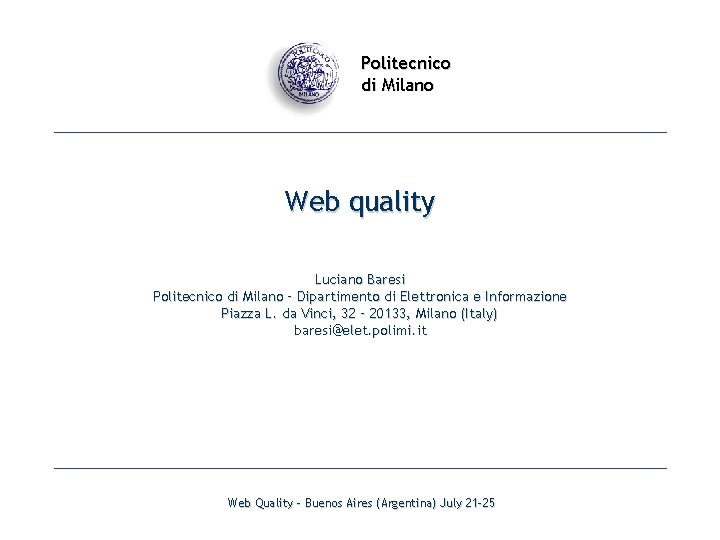 Politecnico di Milano Web quality Luciano Baresi Politecnico di Milano – Dipartimento di Elettronica