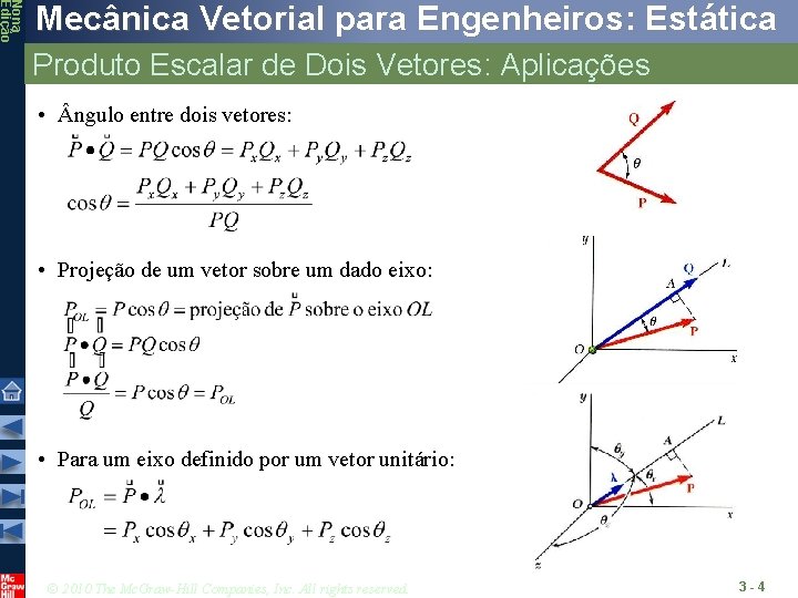 Nona Edição Mecânica Vetorial para Engenheiros: Estática Produto Escalar de Dois Vetores: Aplicações •