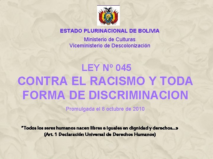 ESTADO PLURINACIONAL DE BOLIVIA Ministerio de Culturas Viceministerio de Descolonización LEY Nº 045 CONTRA