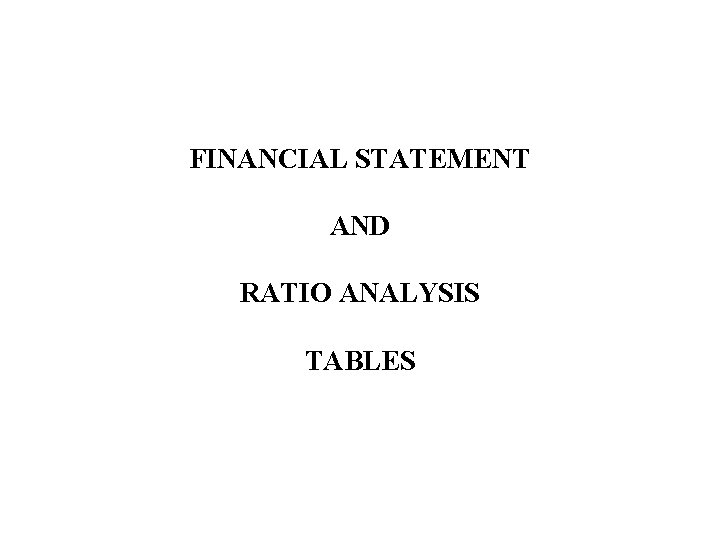 FINANCIAL STATEMENT AND RATIO ANALYSIS TABLES 