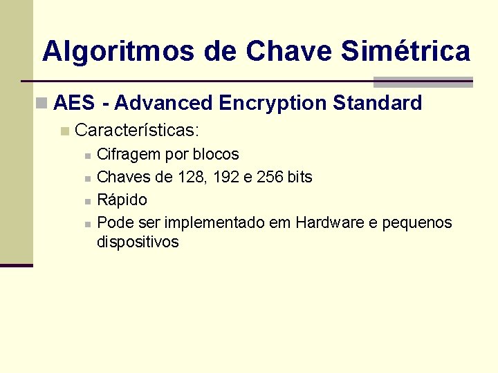 Algoritmos de Chave Simétrica n AES - Advanced Encryption Standard n Características: n n