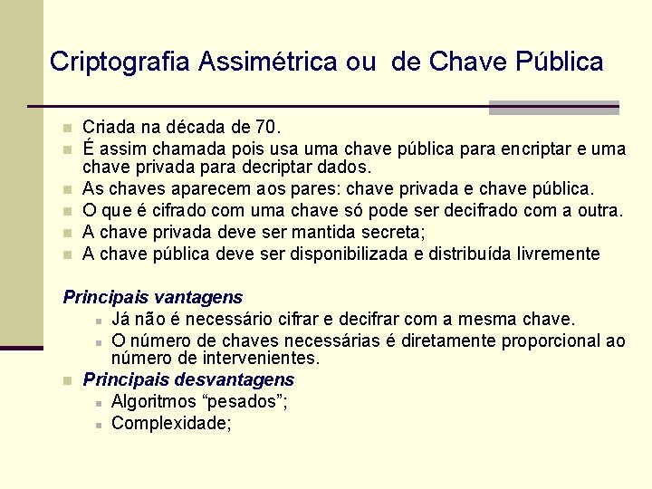 Criptografia Assimétrica ou de Chave Pública n n n Criada na década de 70.