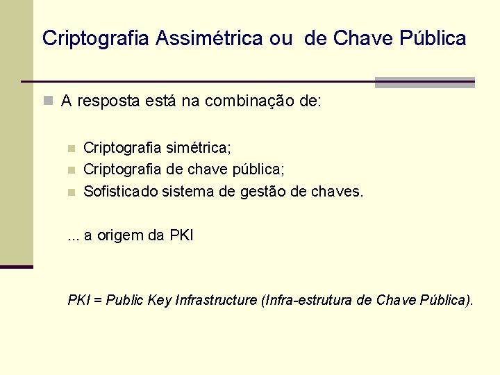 Criptografia Assimétrica ou de Chave Pública n A resposta está na combinação de: n