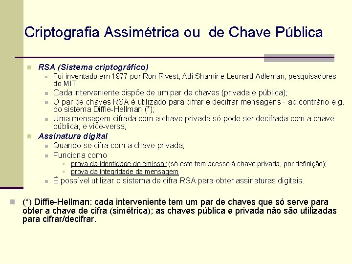 Criptografia Assimétrica ou de Chave Pública n RSA (Sistema criptográfico) n n n Foi