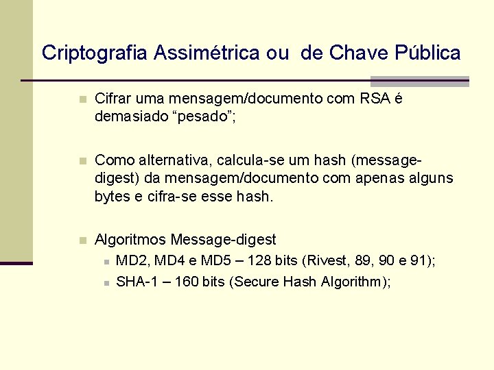 Criptografia Assimétrica ou de Chave Pública n Cifrar uma mensagem/documento com RSA é demasiado