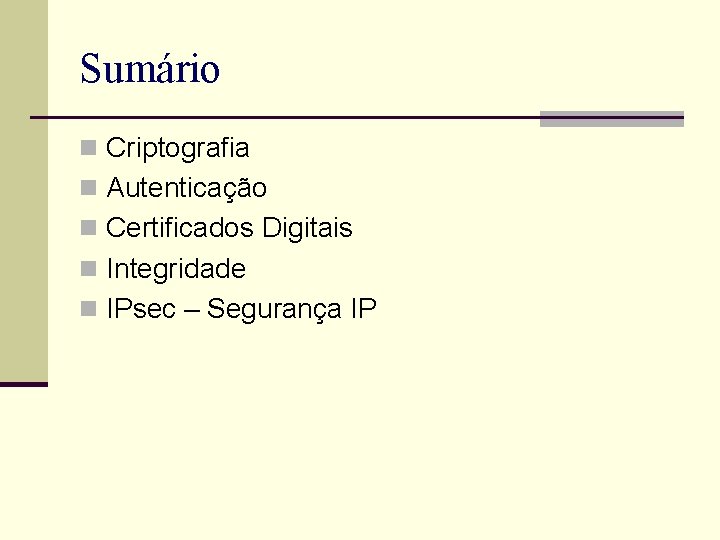 Sumário n Criptografia n Autenticação n Certificados Digitais n Integridade n IPsec – Segurança