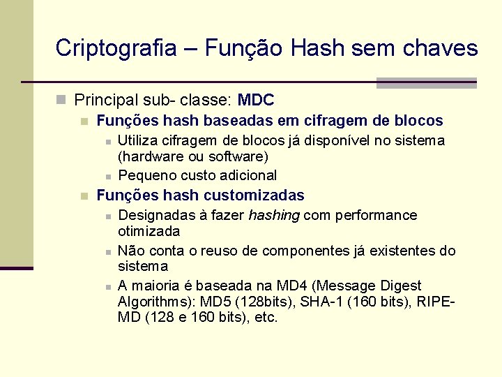 Criptografia – Função Hash sem chaves n Principal sub- classe: MDC n Funções hash