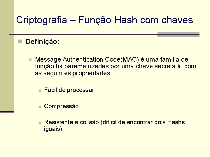 Criptografia – Função Hash com chaves n Definição: n Message Authentication Code(MAC) é uma