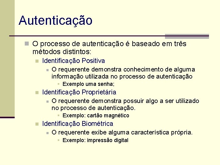 Autenticação n O processo de autenticação é baseado em três métodos distintos: n Identificação