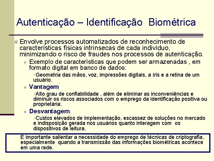 Autenticação – Identificação Biométrica n Envolve processos automatizados de reconhecimento de características físicas intrínsecas