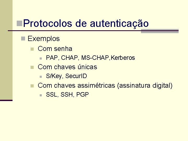 n. Protocolos de autenticação n Exemplos n Com senha n n Com chaves únicas