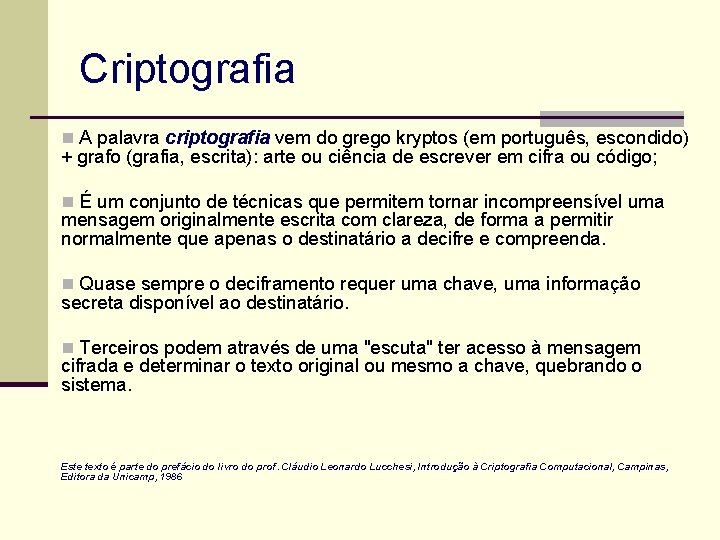 Criptografia n A palavra criptografia vem do grego kryptos (em português, escondido) + grafo