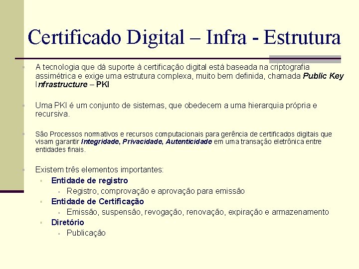 Certificado Digital – Infra - Estrutura § A tecnologia que dá suporte à certificação