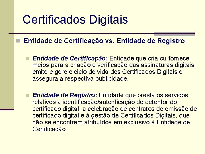 Certificados Digitais n Entidade de Certificação vs. Entidade de Registro n Entidade de Certificação: