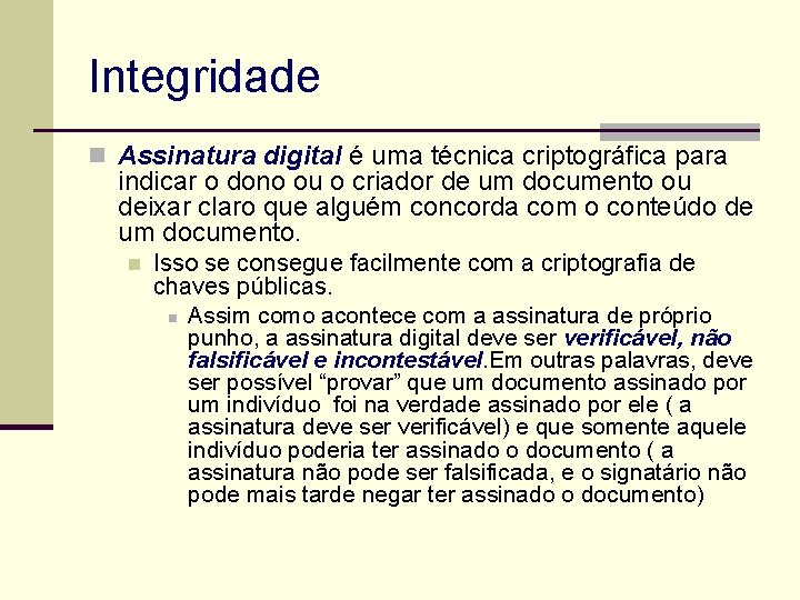 Integridade n Assinatura digital é uma técnica criptográfica para indicar o dono ou o