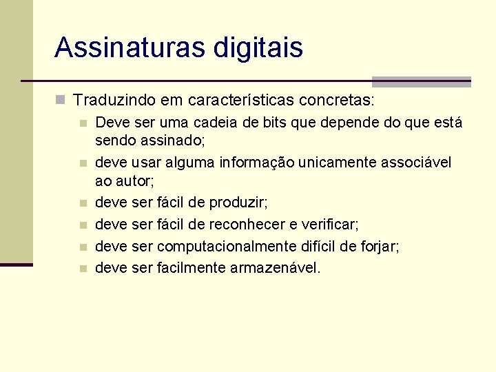 Assinaturas digitais n Traduzindo em características concretas: n Deve ser uma cadeia de bits