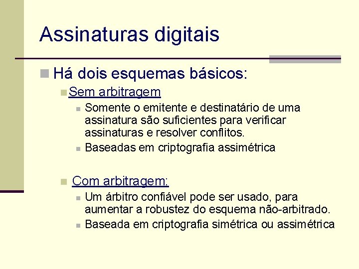 Assinaturas digitais n Há dois esquemas básicos: n Sem arbitragem n n Somente o