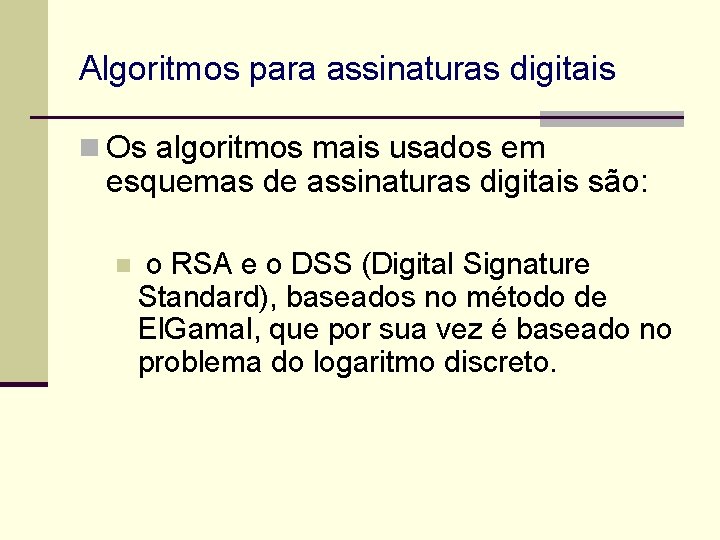 Algoritmos para assinaturas digitais n Os algoritmos mais usados em esquemas de assinaturas digitais