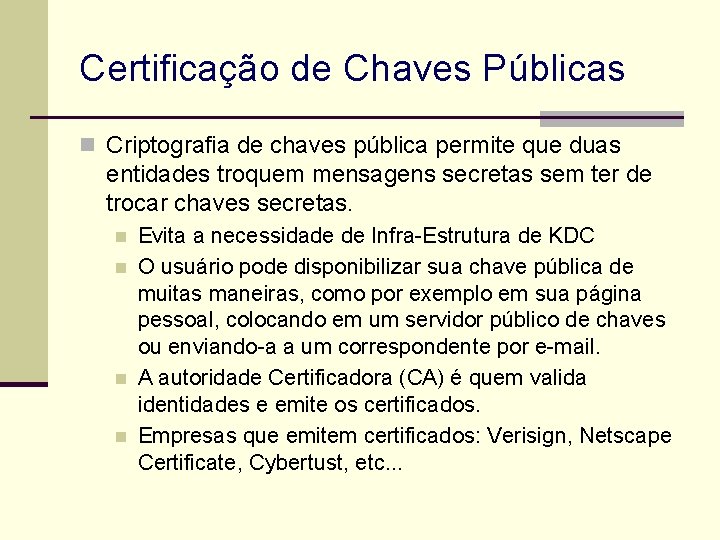 Certificação de Chaves Públicas n Criptografia de chaves pública permite que duas entidades troquem