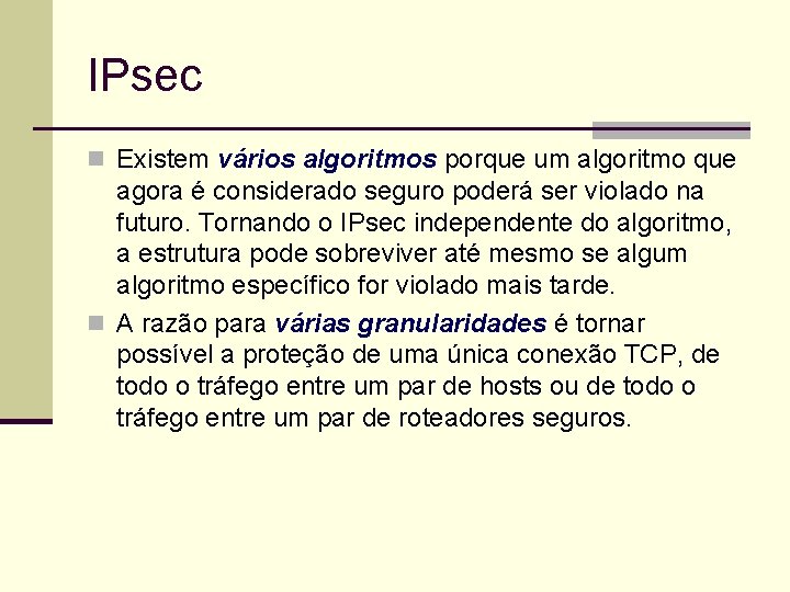 IPsec n Existem vários algoritmos porque um algoritmo que agora é considerado seguro poderá