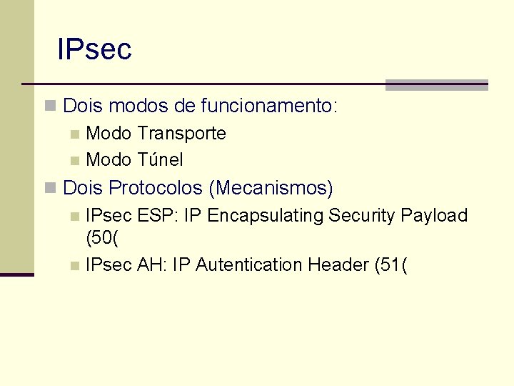 IPsec n Dois modos de funcionamento: n Modo Transporte n Modo Túnel n Dois