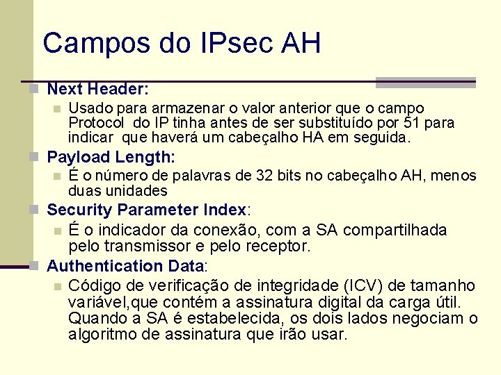 Campos do IPsec AH n Next Header: n Usado para armazenar o valor anterior