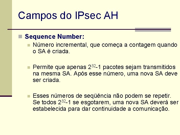 Campos do IPsec AH n Sequence Number: n Número incremental, que começa a contagem