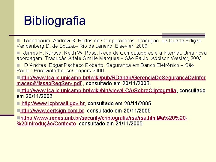 Bibliografia n Tanenbaum, Andrew S. Redes de Computadores. Tradução da Quarta Edição Vandenberg D.