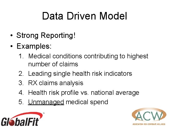 Data Driven Model • Strong Reporting! • Examples: 1. Medical conditions contributing to highest
