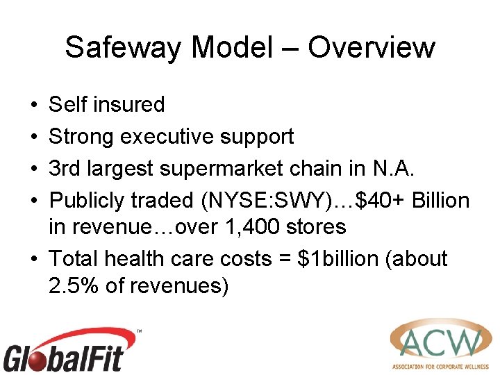 Safeway Model – Overview • • Self insured Strong executive support 3 rd largest