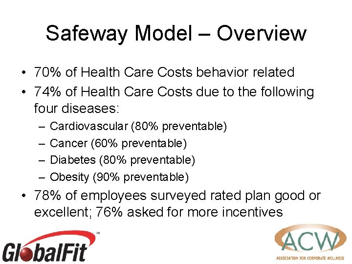 Safeway Model – Overview • 70% of Health Care Costs behavior related • 74%