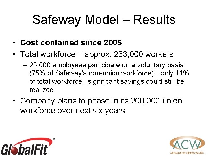 Safeway Model – Results • Cost contained since 2005 • Total workforce = approx.