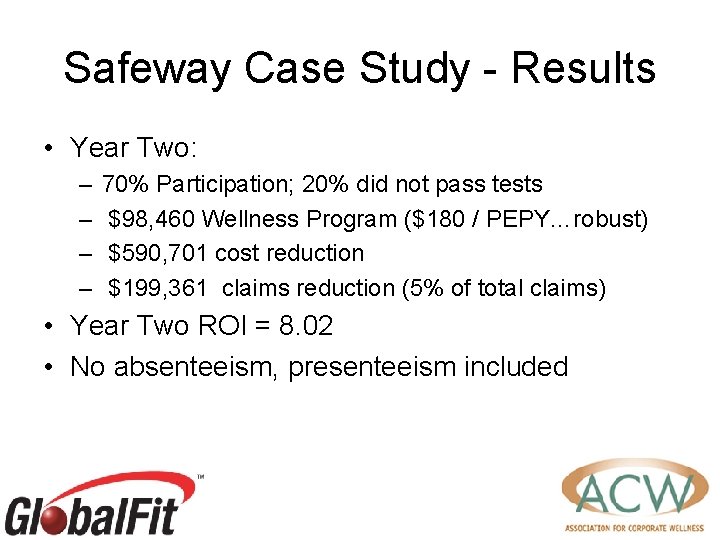 Safeway Case Study - Results • Year Two: – – 70% Participation; 20% did