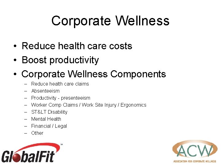 Corporate Wellness • Reduce health care costs • Boost productivity • Corporate Wellness Components