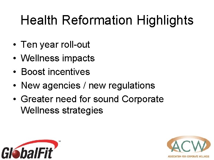 Health Reformation Highlights • • • Ten year roll-out Wellness impacts Boost incentives New