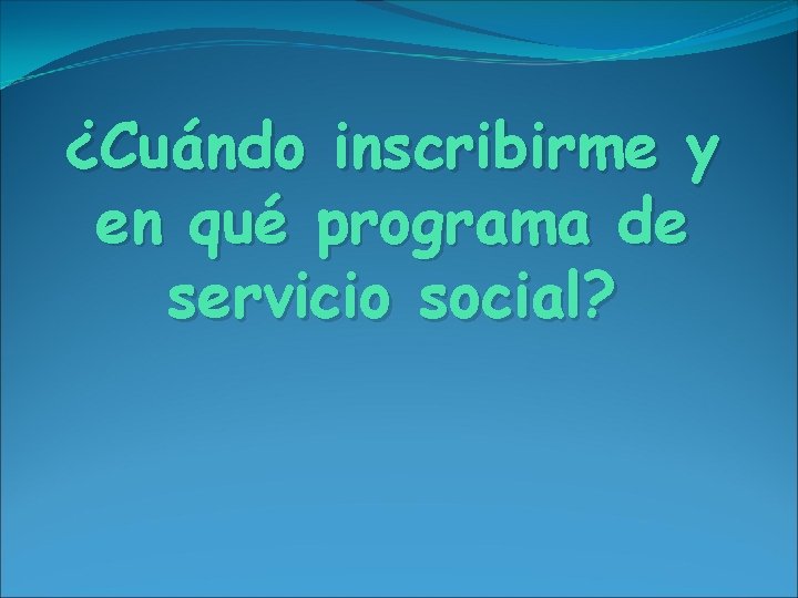 ¿Cuándo inscribirme y en qué programa de servicio social? 