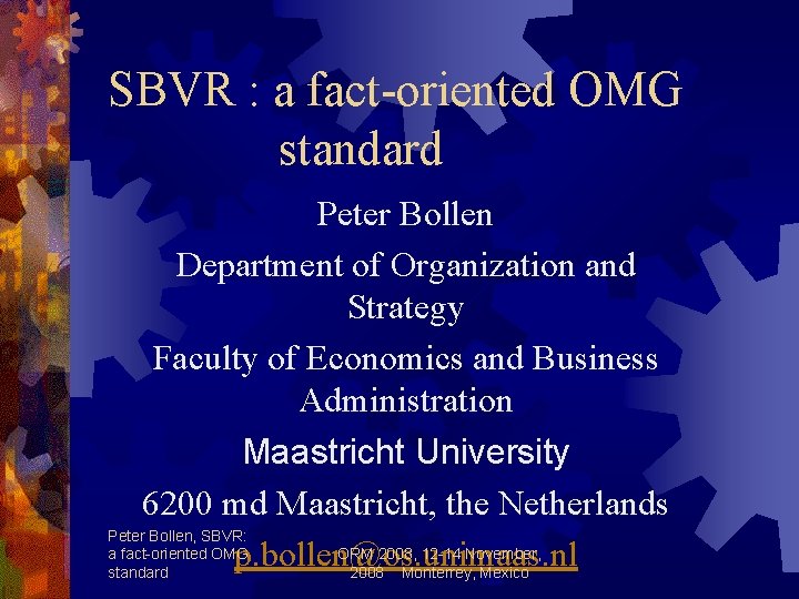 SBVR : a fact-oriented OMG standard Peter Bollen Department of Organization and Strategy Faculty