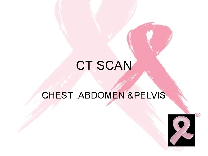 CT SCAN CHEST , ABDOMEN &PELVIS 