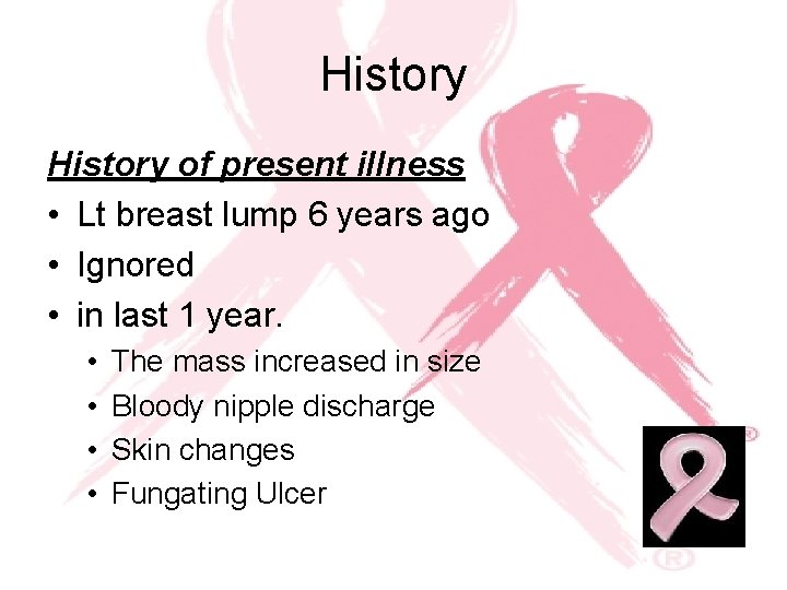 History of present illness • Lt breast lump 6 years ago • Ignored •