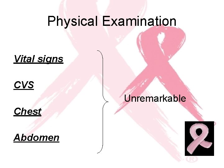 Physical Examination Vital signs CVS Unremarkable Chest Abdomen 