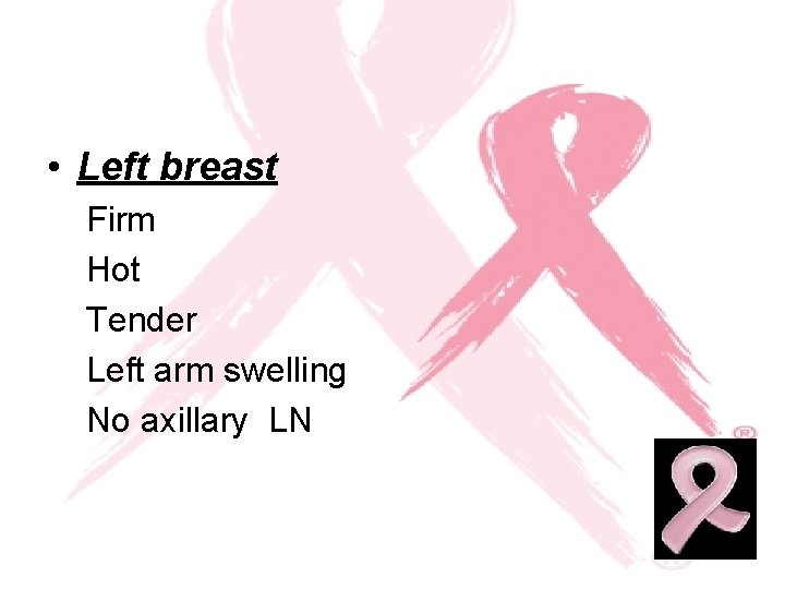  • Left breast Firm Hot Tender Left arm swelling No axillary LN 