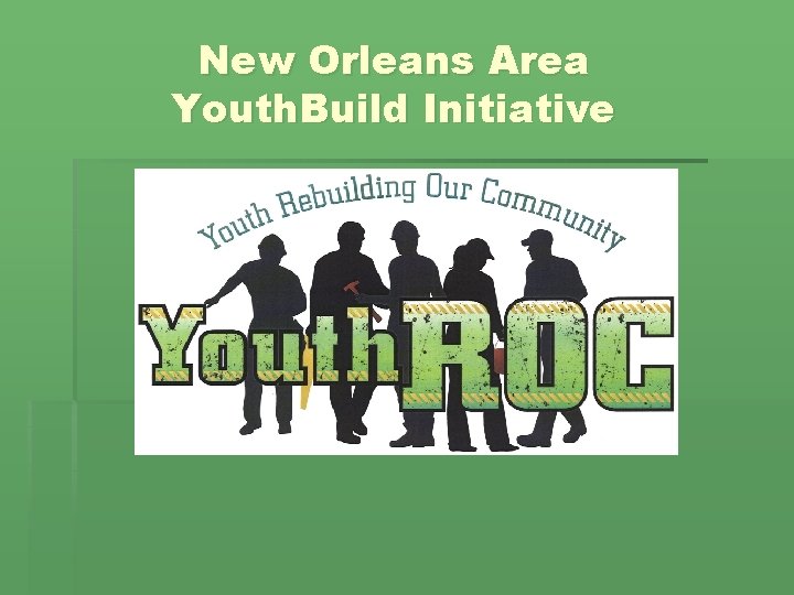 New Orleans Area Youth. Build Initiative 