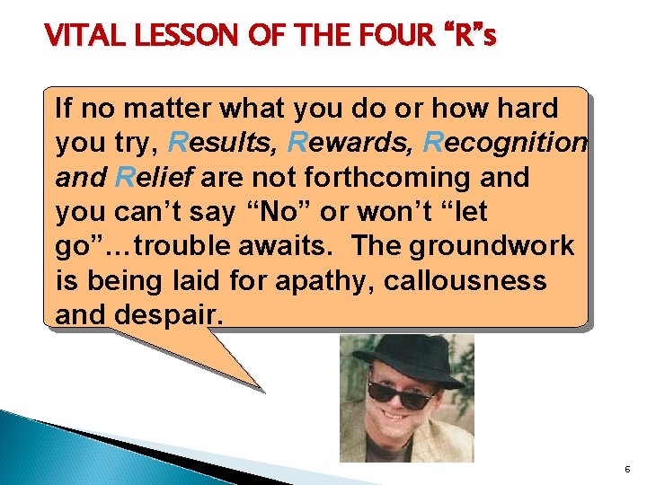 VITAL LESSON OF THE FOUR “R”s If no matter what you do or how