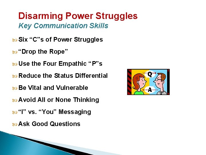 Disarming Power Struggles Key Communication Skills Six “C”s of Power Struggles “Drop the Rope”