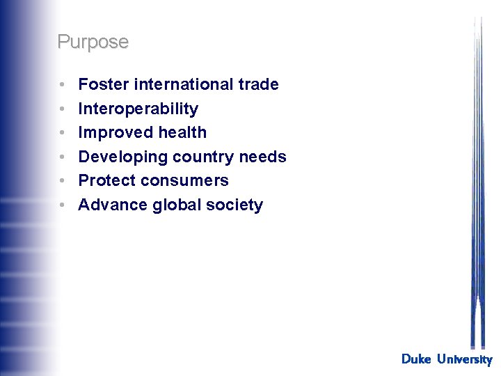Purpose • • • Foster international trade Interoperability Improved health Developing country needs Protect