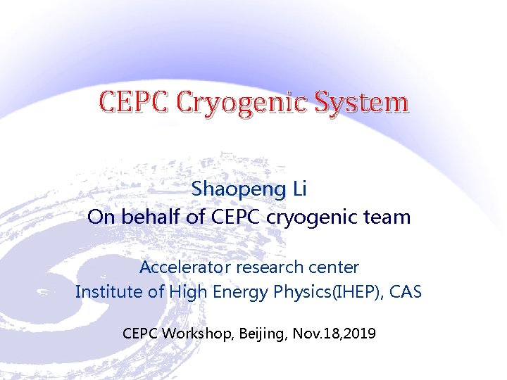 CEPC Cryogenic System Shaopeng Li On behalf of CEPC cryogenic team Accelerator research center
